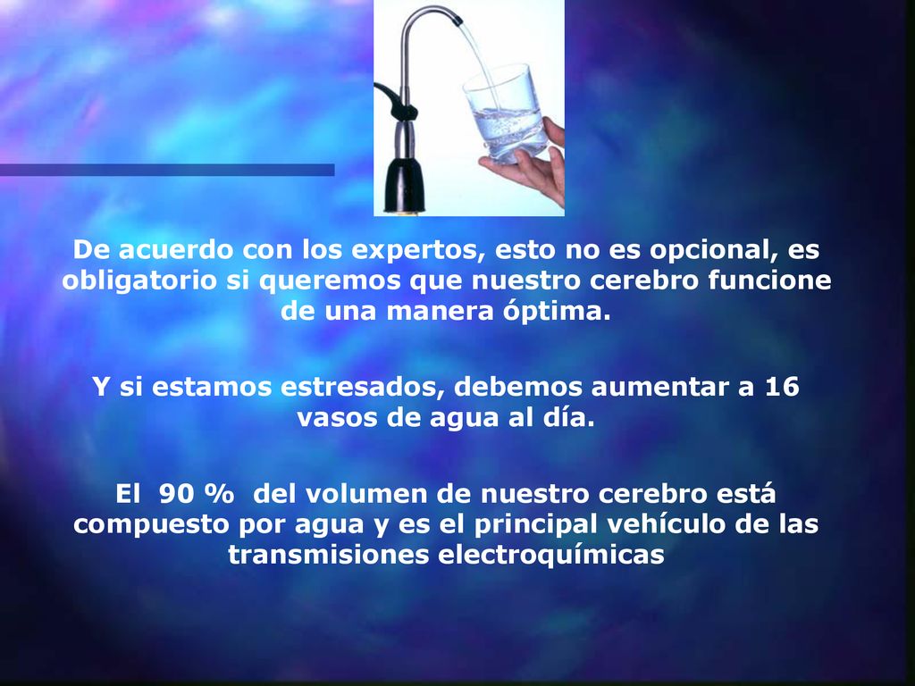 Y si estamos estresados, debemos aumentar a 16 vasos de agua al día.