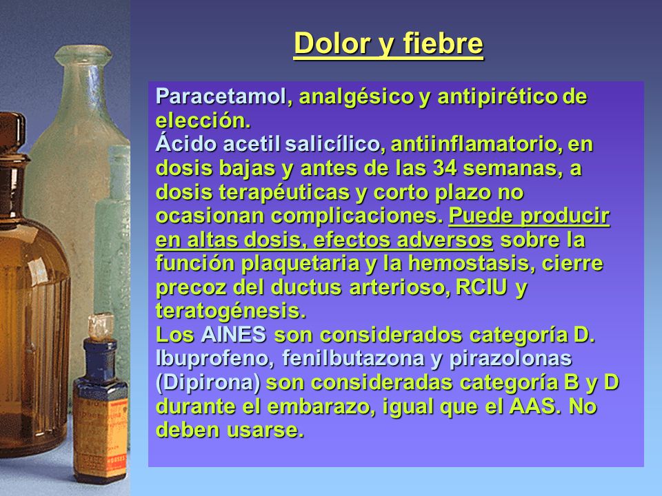 Dolor y fiebre Paracetamol, analgésico y antipirético de elección.