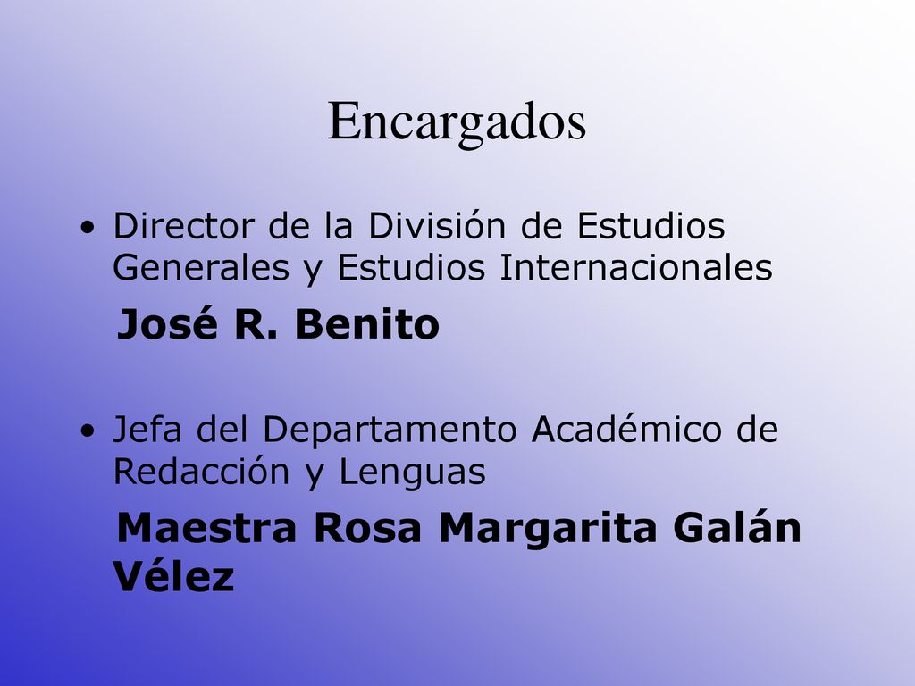 Encargados Director de la División de Estudios Generales y Estudios Internacionales. José R. Benito.