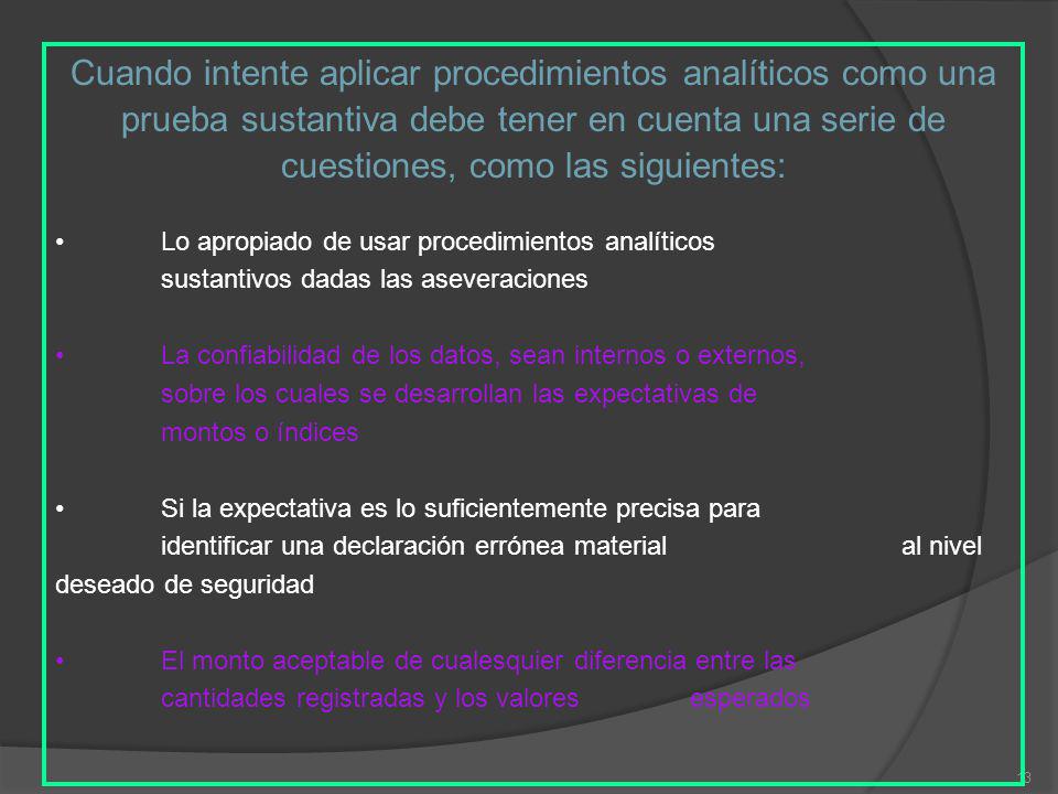 Cuando intente aplicar procedimientos analíticos como una prueba sustantiva debe tener en cuenta una serie de cuestiones, como las siguientes: