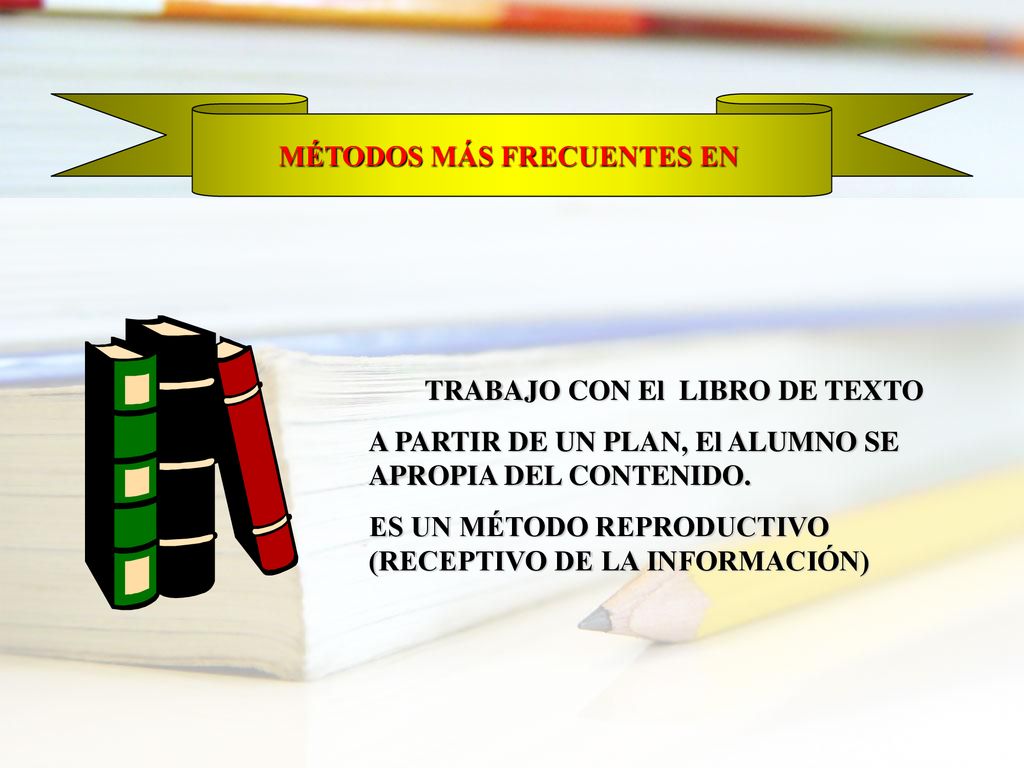 MÉTODOS MÁS FRECUENTES EN TRABAJO CON El LIBRO DE TEXTO