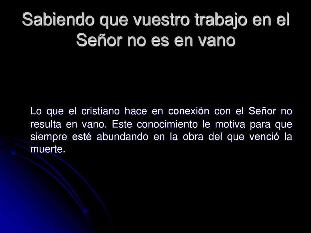 Sabiendo que vuestro trabajo en el Señor no es en vano