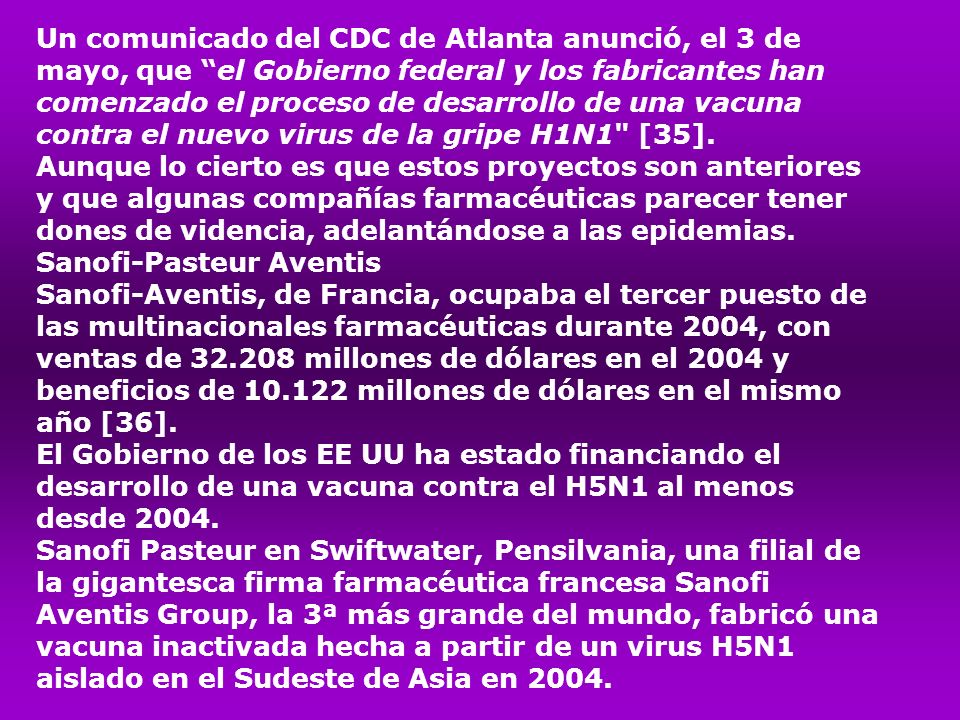 Un comunicado del CDC de Atlanta anunció, el 3 de mayo, que el Gobierno federal y los fabricantes han comenzado el proceso de desarrollo de una vacuna contra el nuevo virus de la gripe H1N1 [35].