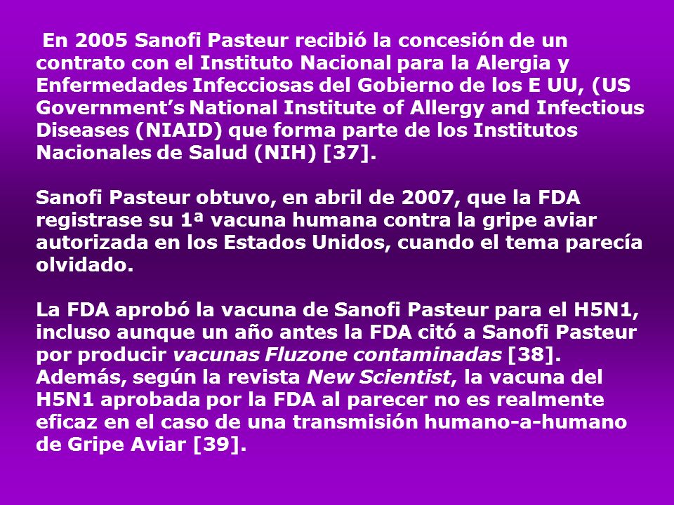 En 2005 Sanofi Pasteur recibió la concesión de un contrato con el Instituto Nacional para la Alergia y Enfermedades Infecciosas del Gobierno de los E UU, (US Government’s National Institute of Allergy and Infectious Diseases (NIAID) que forma parte de los Institutos Nacionales de Salud (NIH) [37].