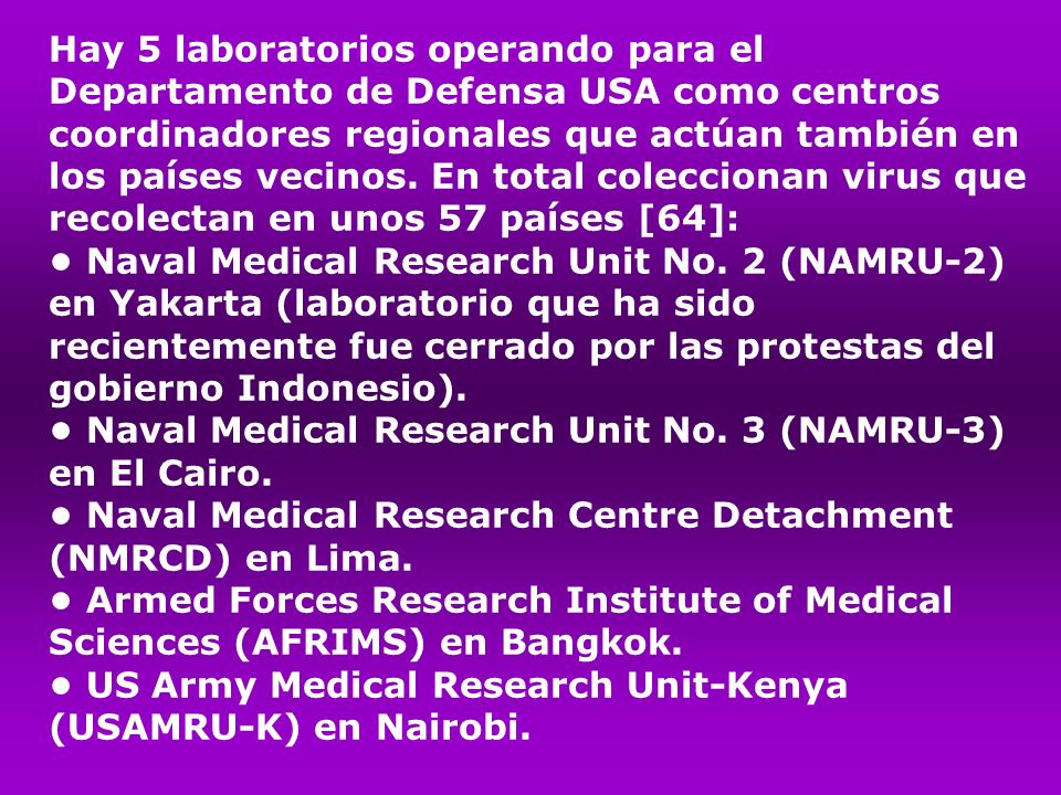 Hay 5 laboratorios operando para el Departamento de Defensa USA como centros coordinadores regionales que actúan también en los países vecinos. En total coleccionan virus que recolectan en unos 57 países [64]: