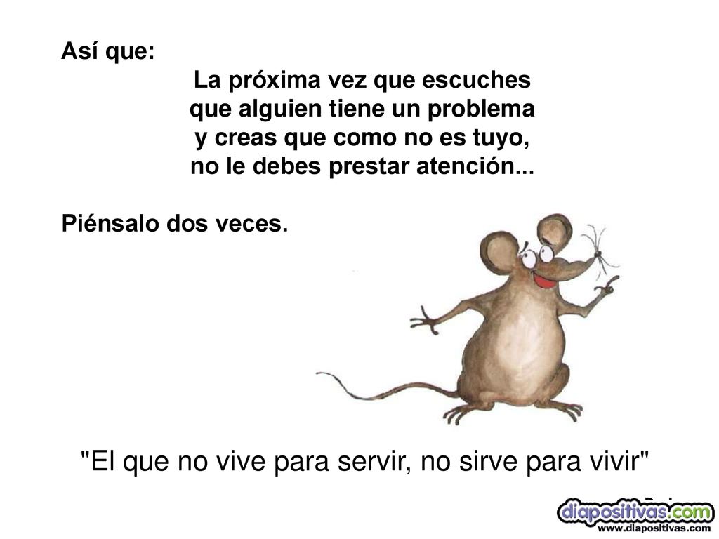 El que no vive para servir, no sirve para vivir