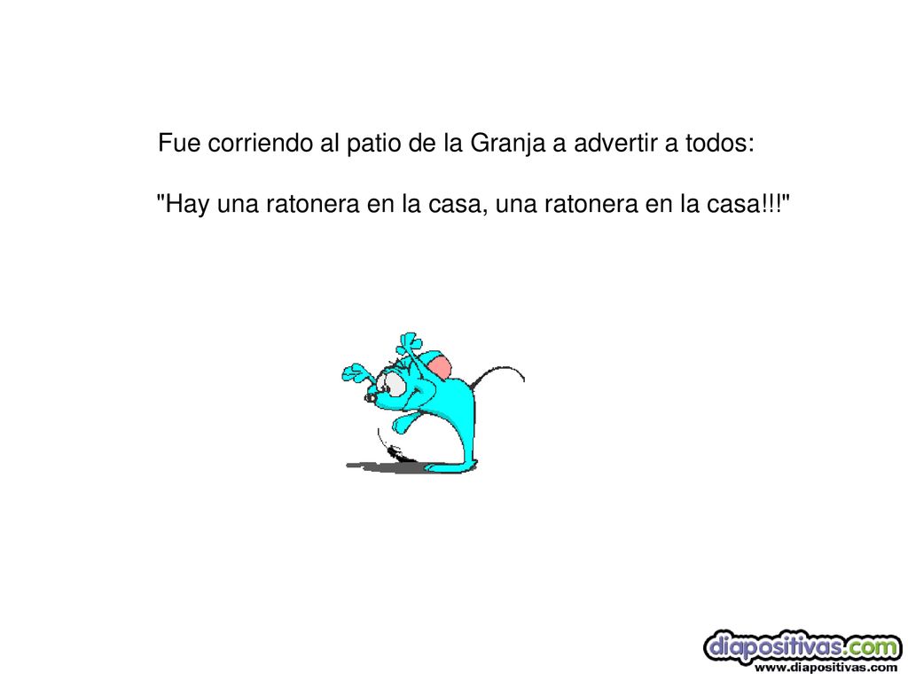 Fue corriendo al patio de la Granja a advertir a todos: