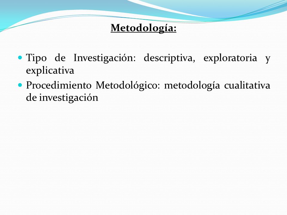 Metodología: Tipo de Investigación: descriptiva, exploratoria y explicativa.