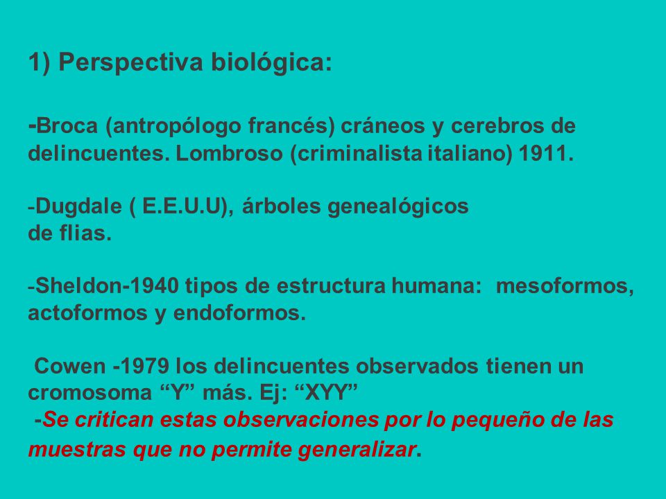1) Perspectiva biológica: -Broca (antropólogo francés) cráneos y cerebros de delincuentes.