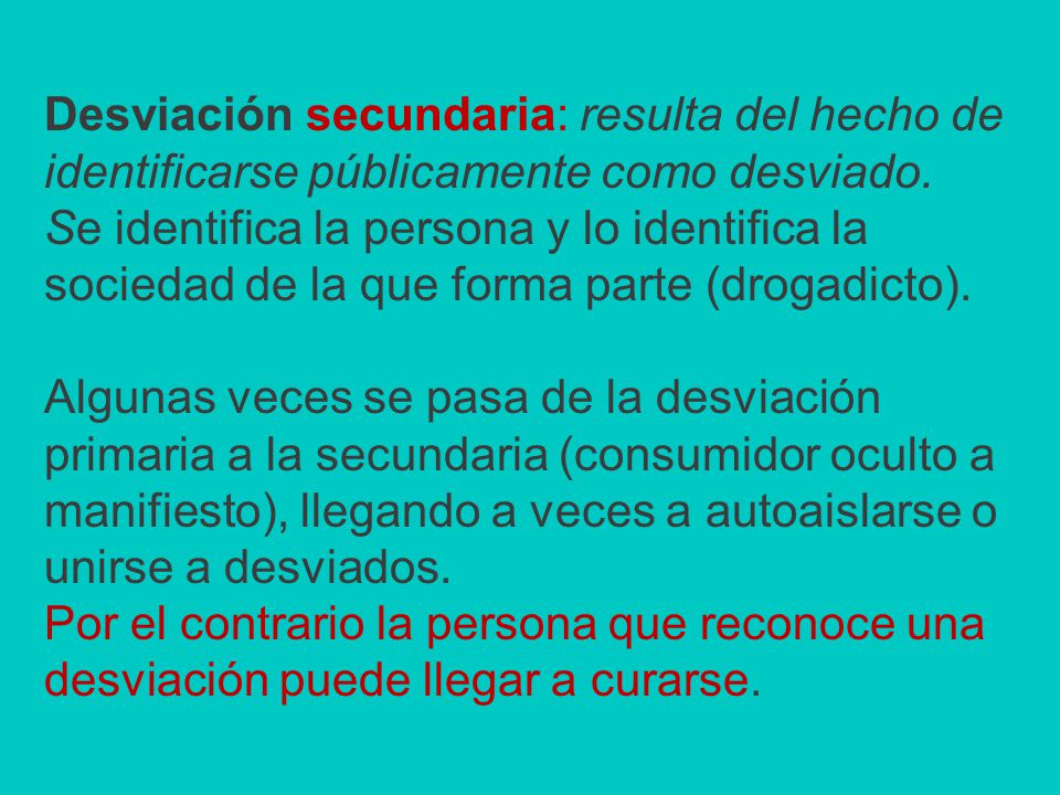 Desviación secundaria: resulta del hecho de identificarse públicamente como desviado.