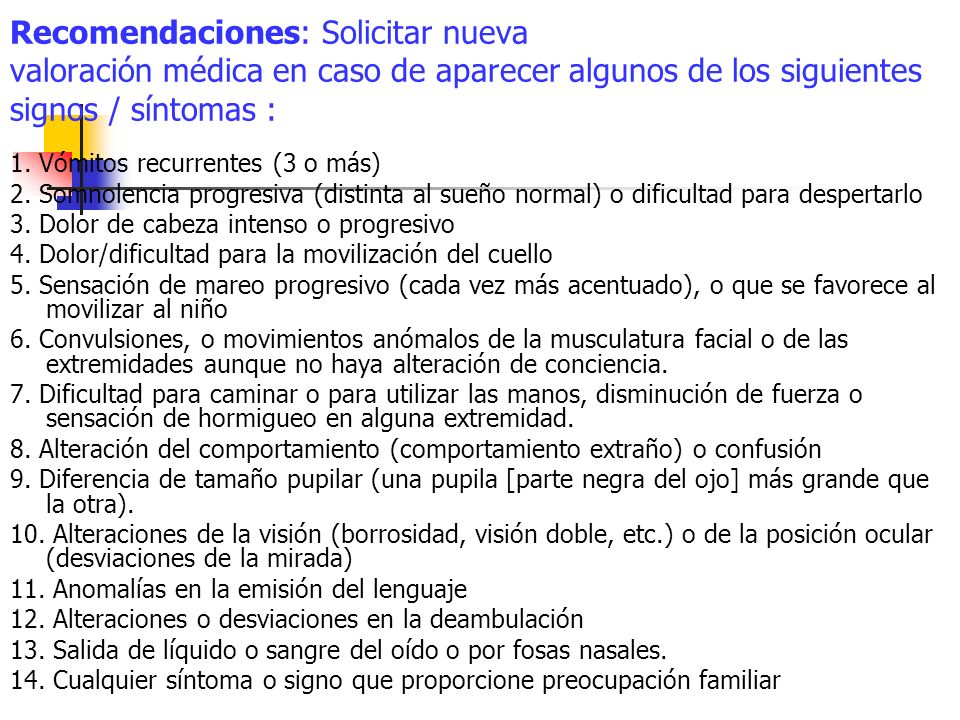 Recomendaciones: Solicitar nueva valoración médica en caso de aparecer algunos de los siguientes signos / síntomas :