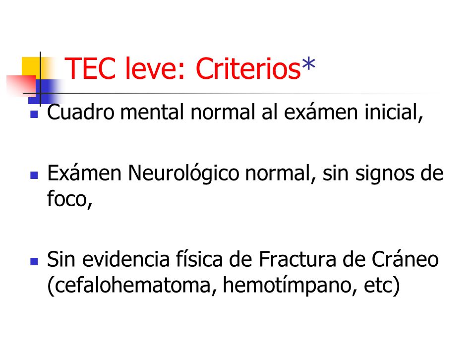 TEC leve: Criterios* Cuadro mental normal al exámen inicial,