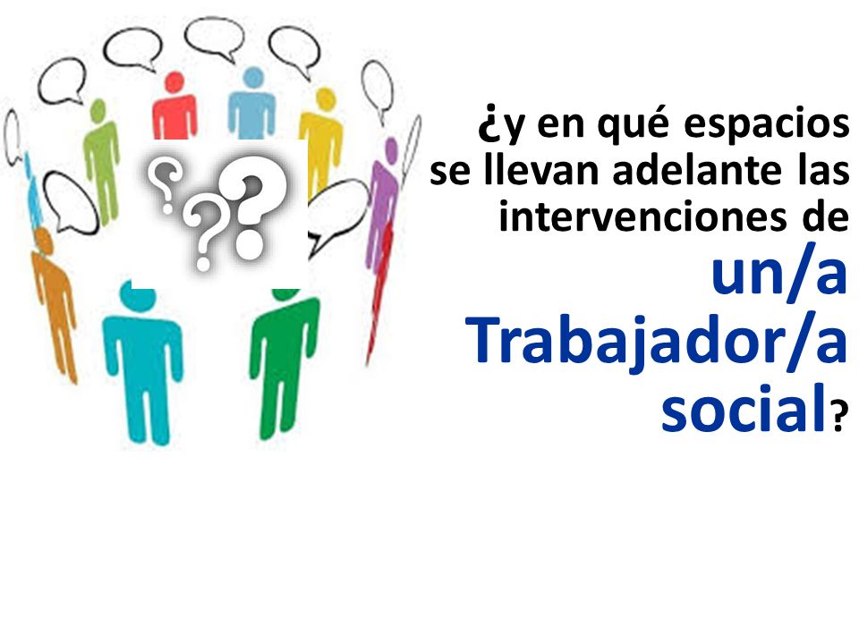 ¿y en qué espacios se llevan adelante las intervenciones de un/a Trabajador/a social