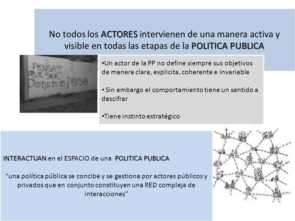 No todos los ACTORES intervienen de una manera activa y visible en todas las etapas de la POLITICA PUBLICA