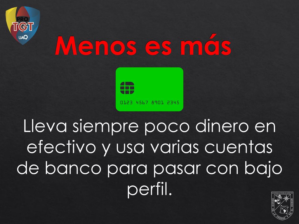 Menos es más Lleva siempre poco dinero en efectivo y usa varias cuentas de banco para pasar con bajo perfil.