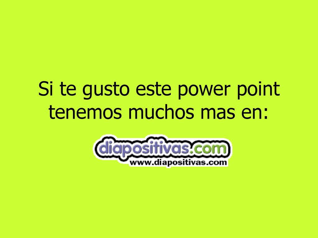 Si te gusto este power point tenemos muchos mas en: