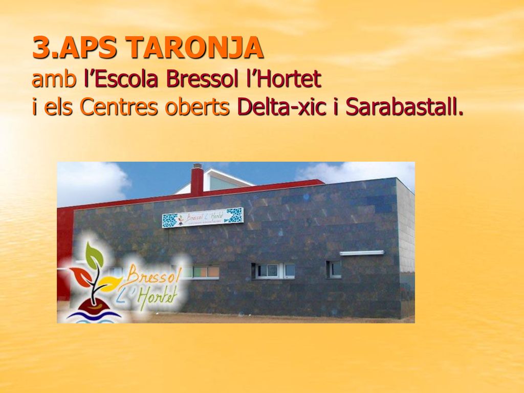 3.APS TARONJA amb l’Escola Bressol l’Hortet i els Centres oberts Delta-xic i Sarabastall.