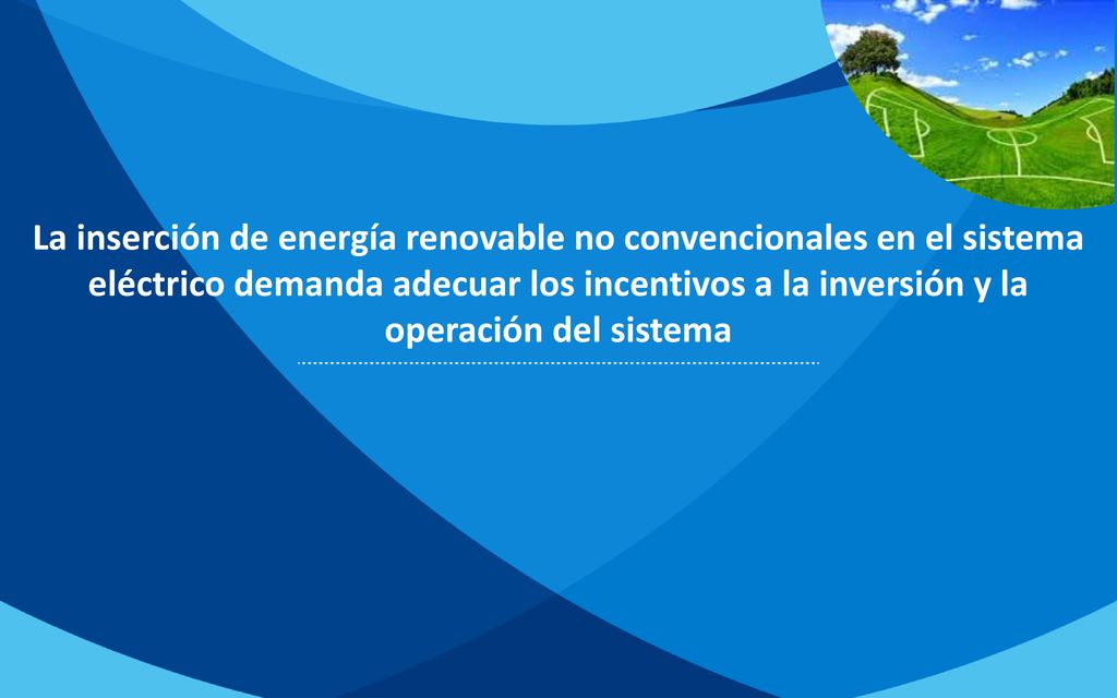 La inserción de energía renovable no convencionales en el sistema eléctrico demanda adecuar los incentivos a la inversión y la operación del sistema
