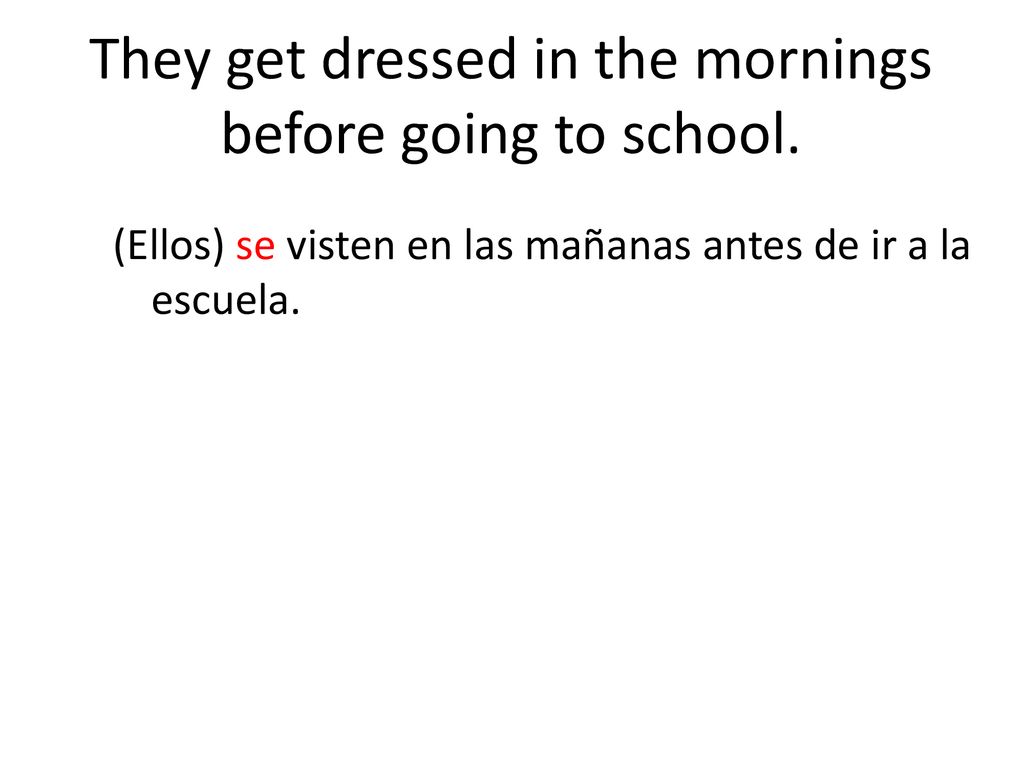 They get dressed in the mornings before going to school.