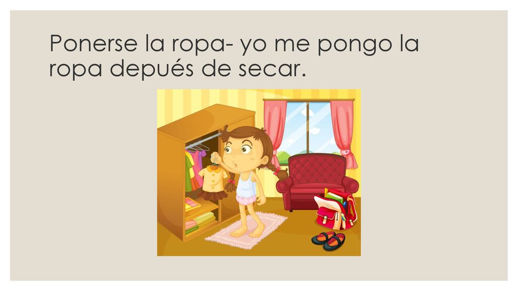 Ponerse la ropa- yo me pongo la ropa depués de secar.