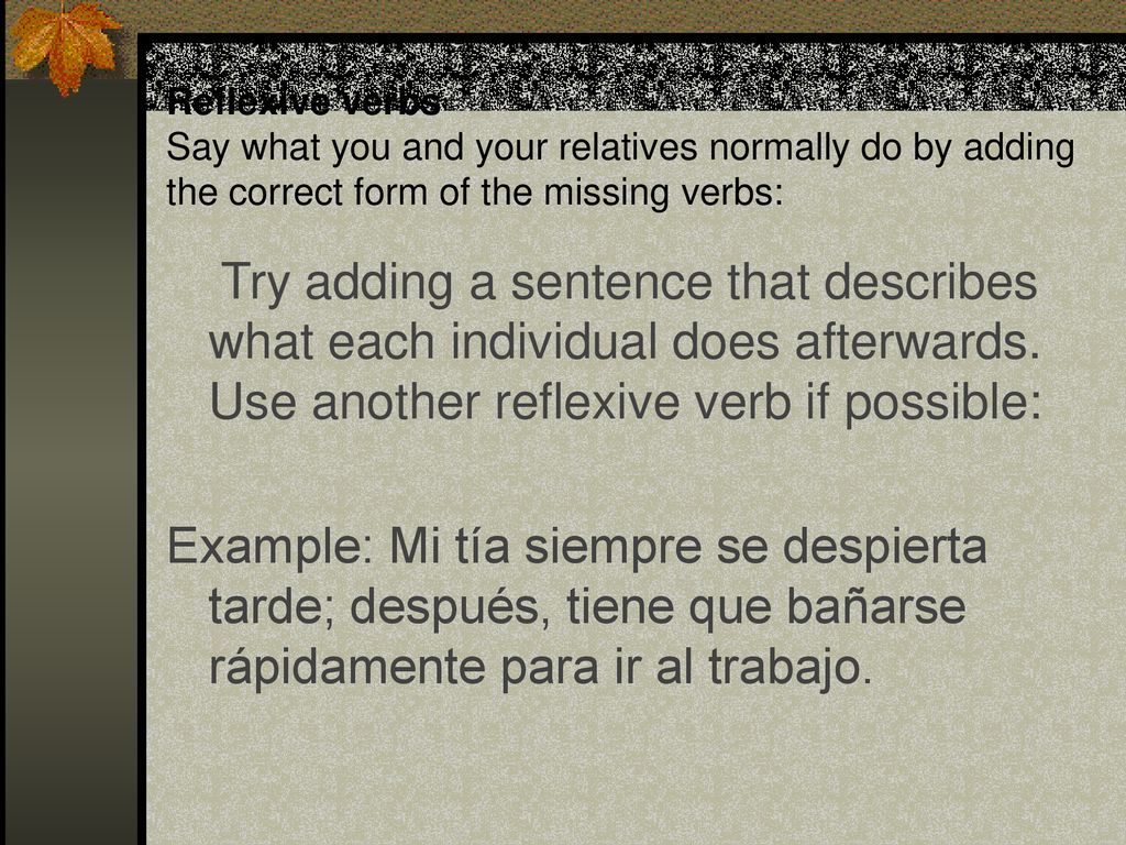 Reflexive verbs Say what you and your relatives normally do by adding the correct form of the missing verbs: