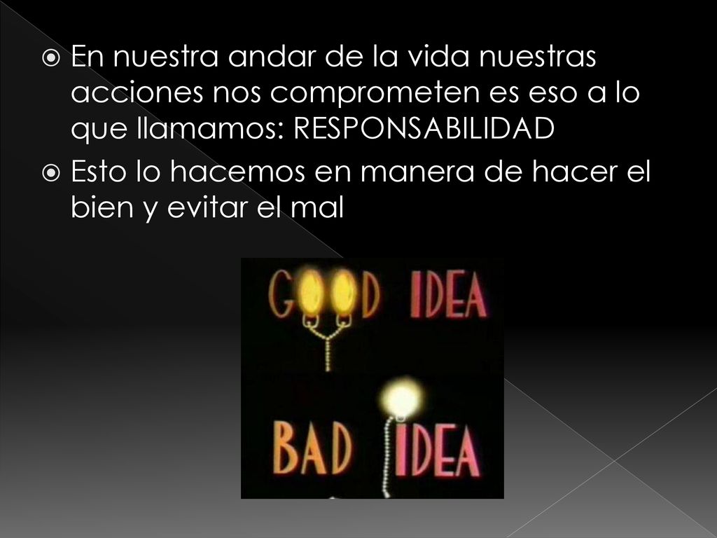 En nuestra andar de la vida nuestras acciones nos comprometen es eso a lo que llamamos: RESPONSABILIDAD