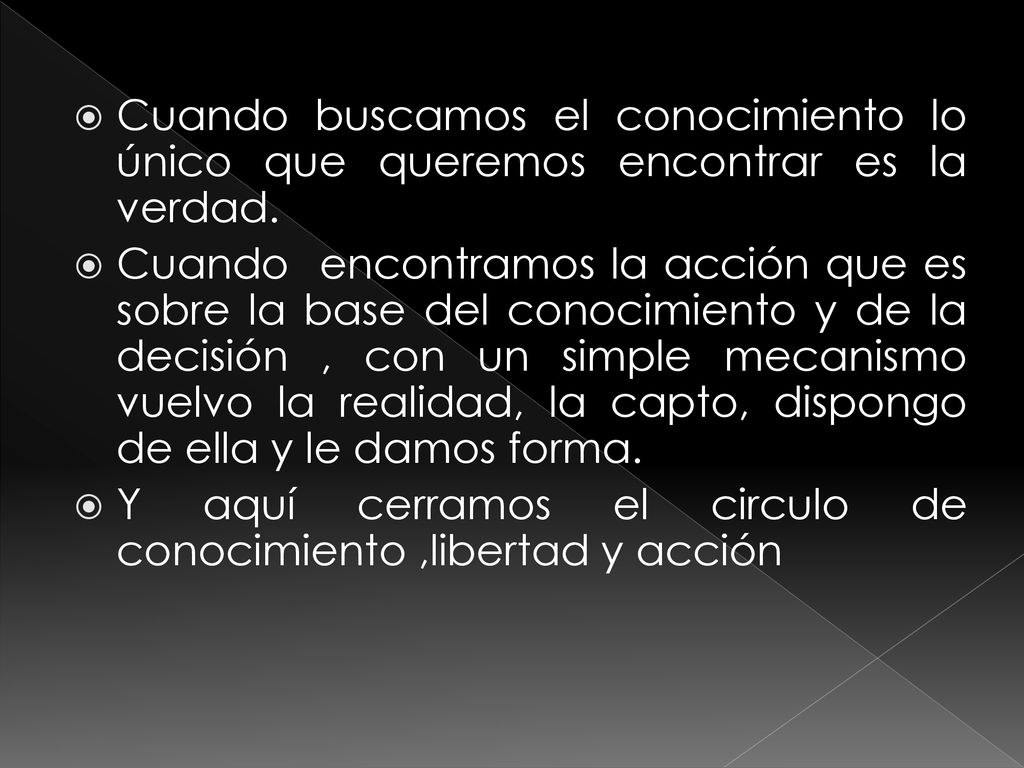Cuando buscamos el conocimiento lo único que queremos encontrar es la verdad.