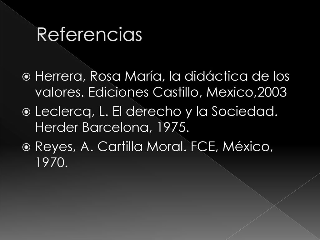 Referencias Herrera, Rosa María, la didáctica de los valores. Ediciones Castillo, Mexico,2003.
