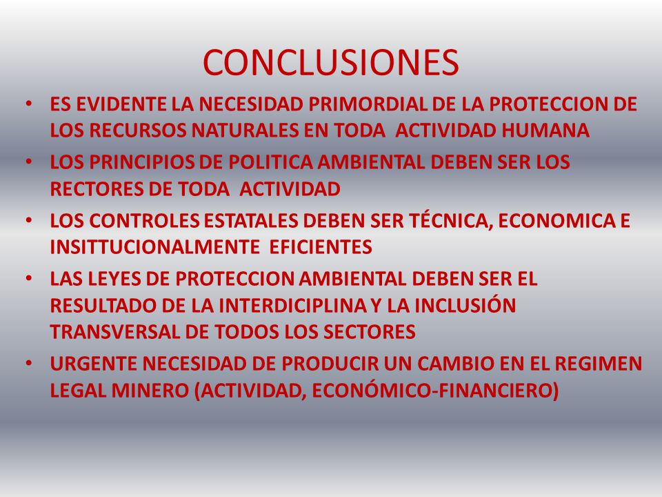 CONCLUSIONES ES EVIDENTE LA NECESIDAD PRIMORDIAL DE LA PROTECCION DE LOS RECURSOS NATURALES EN TODA ACTIVIDAD HUMANA.