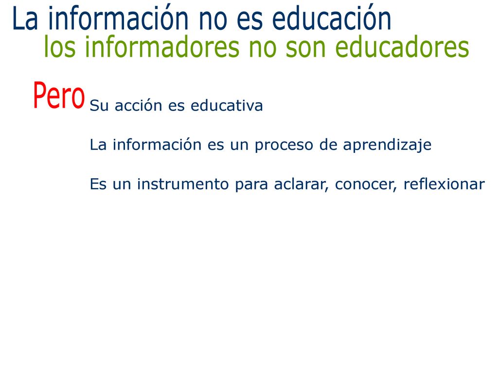 La información no es educación los informadores no son educadores