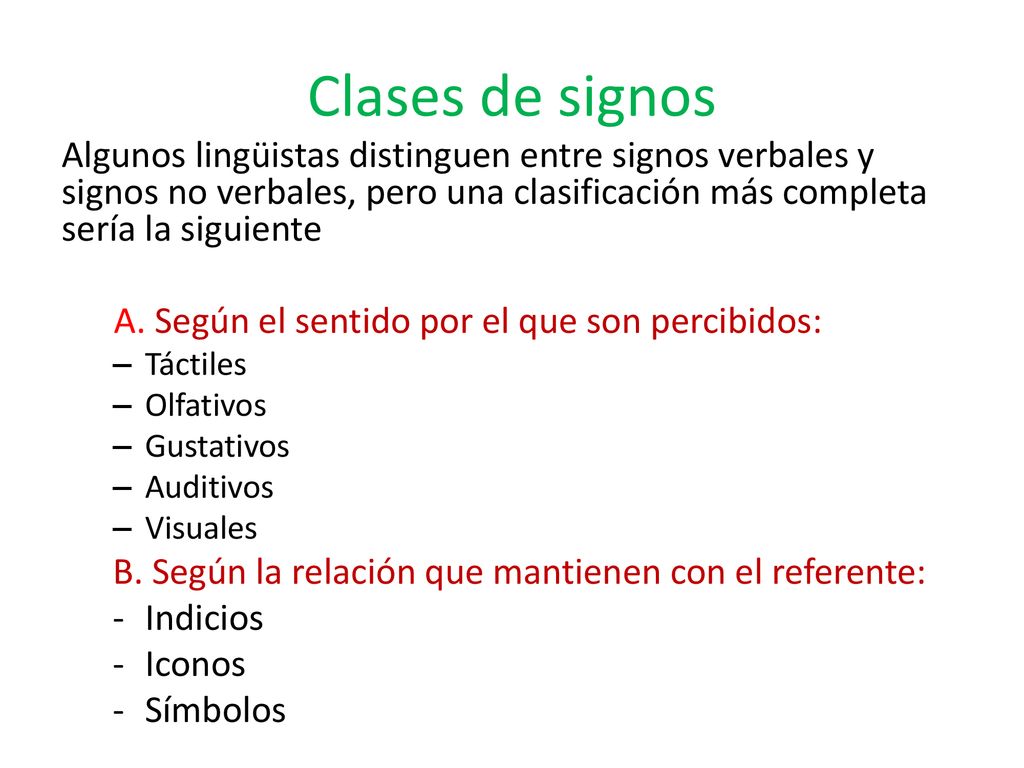 Clases de signos Algunos lingüistas distinguen entre signos verbales y signos no verbales, pero una clasificación más completa sería la siguiente.