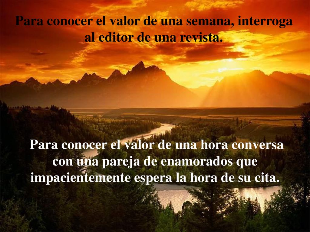 Para conocer el valor de una semana, interroga al editor de una revista.