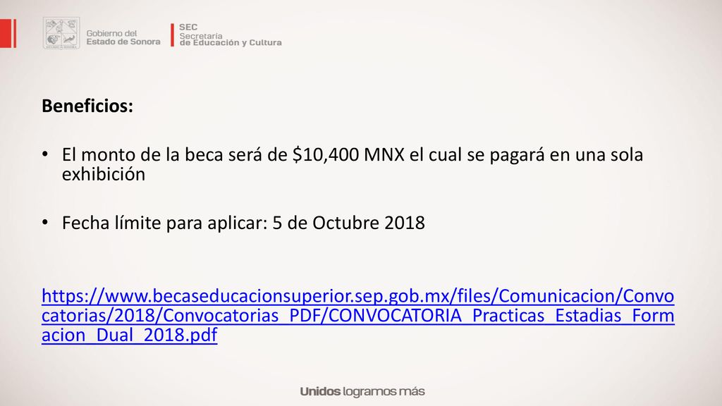 Beneficios: El monto de la beca será de $10,400 MNX el cual se pagará en una sola exhibición. Fecha límite para aplicar: 5 de Octubre