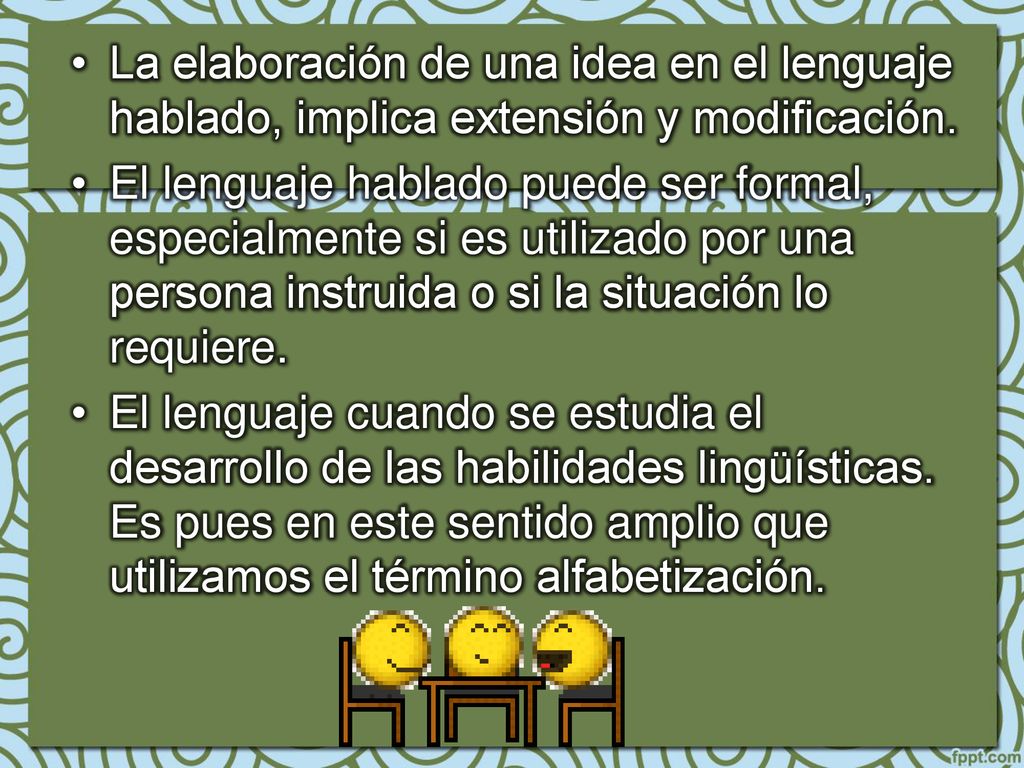 La elaboración de una idea en el lenguaje hablado, implica extensión y modificación.