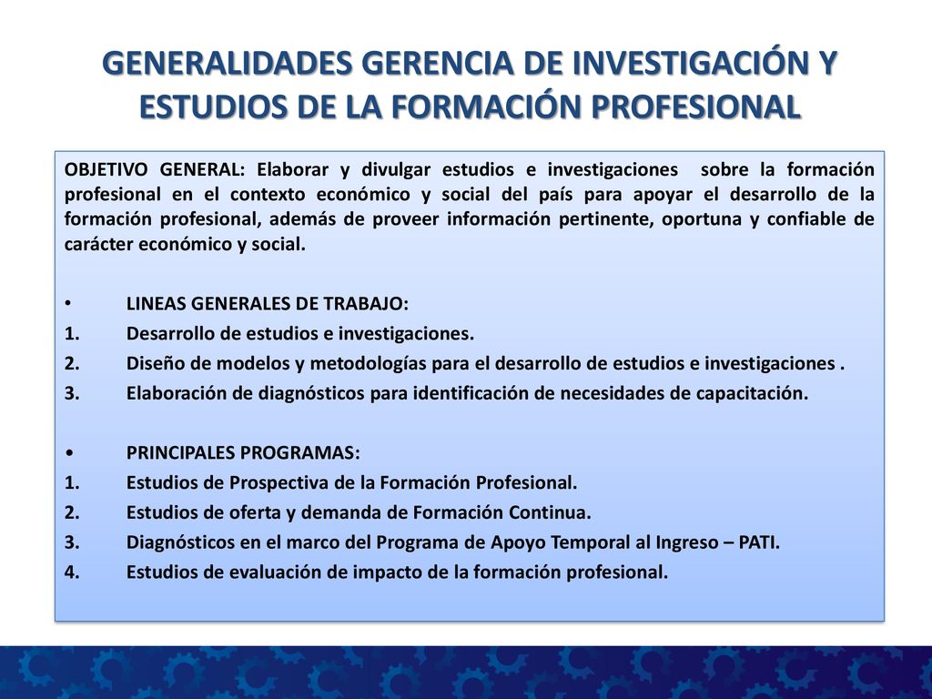 GENERALIDADES GERENCIA DE INVESTIGACIÓN Y ESTUDIOS DE LA FORMACIÓN PROFESIONAL