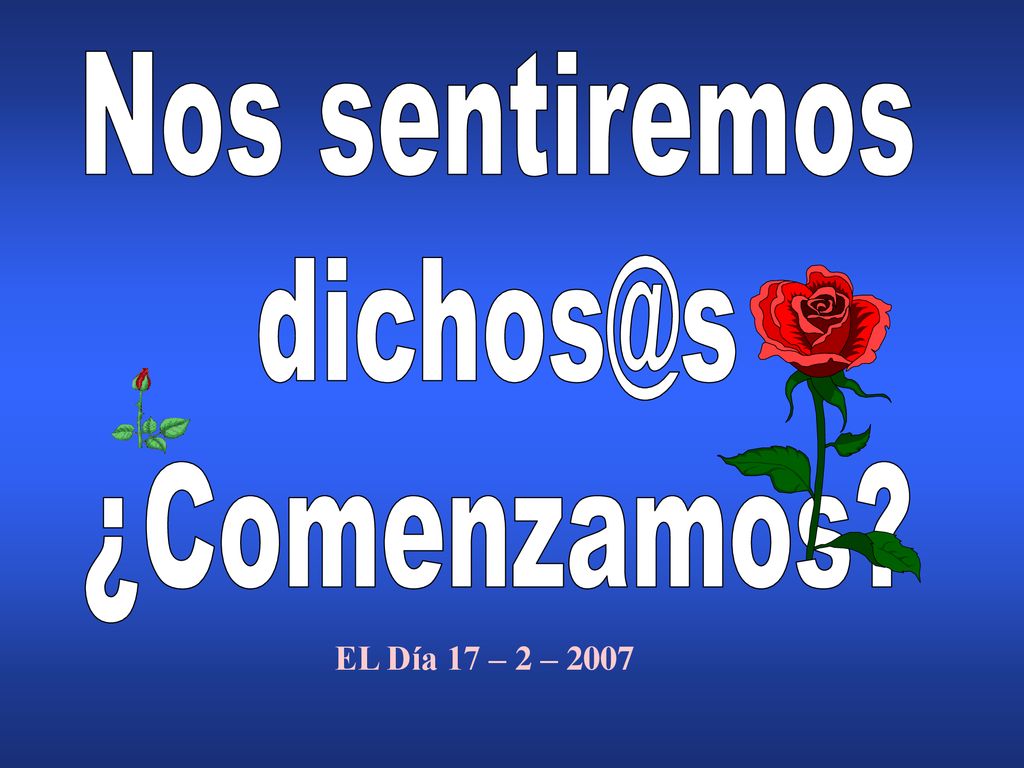 Nos sentiremos ¿Comenzamos EL Día 17 – 2 – 2007