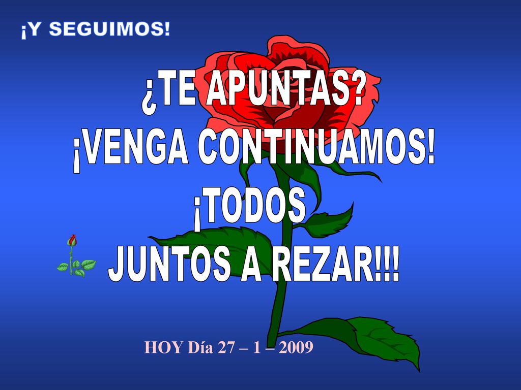 HOY Día 27 – 1 – 2009 ¿TE APUNTAS ¡VENGA CONTINUAMOS! ¡TODOS