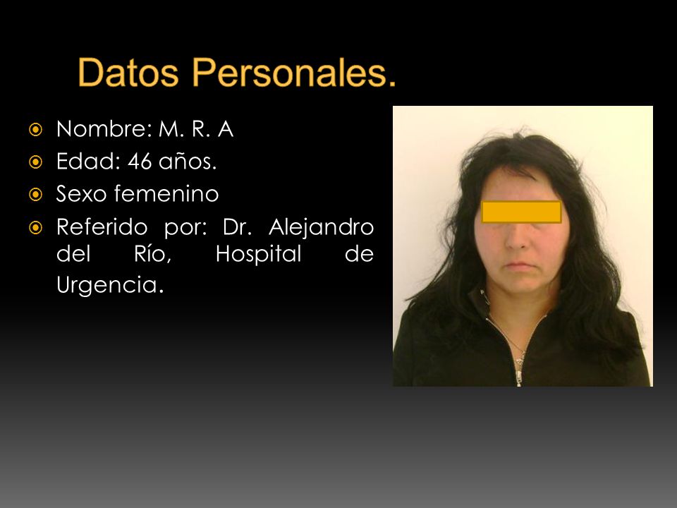 Datos Personales. Nombre: M. R. A Edad: 46 años. Sexo femenino
