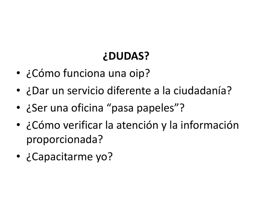 ¿DUDAS ¿Cómo funciona una oip ¿Dar un servicio diferente a la ciudadanía ¿Ser una oficina pasa papeles