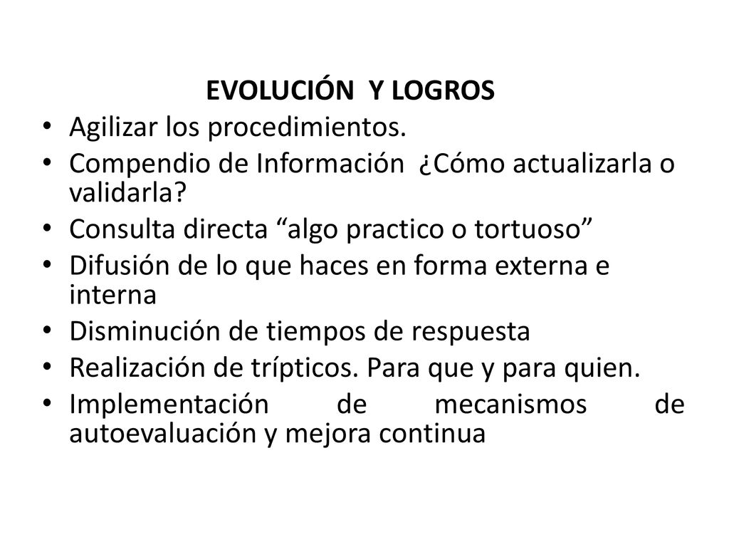 EVOLUCIÓN Y LOGROS Agilizar los procedimientos. Compendio de Información ¿Cómo actualizarla o validarla