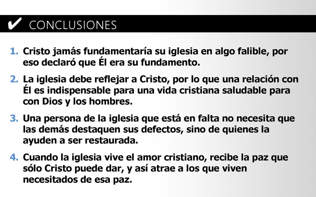CONCLUSIONES Cristo jamás fundamentaría su iglesia en algo falible, por eso declaró que Él era su fundamento.