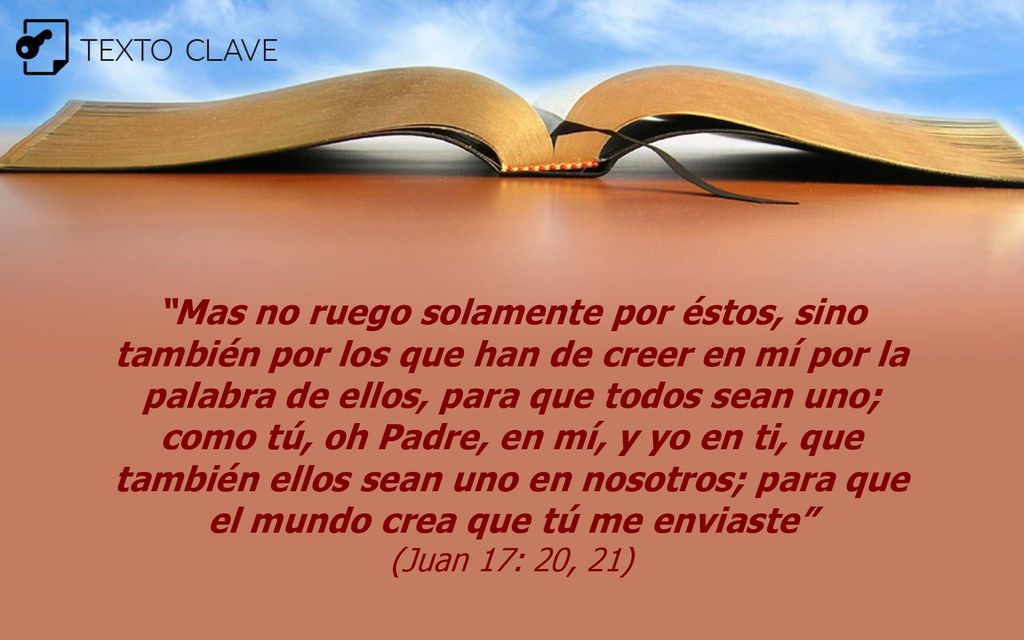 Mas no ruego solamente por éstos, sino también por los que han de creer en mí por la palabra de ellos, para que todos sean uno; como tú, oh Padre, en mí, y yo en ti, que también ellos sean uno en nosotros; para que el mundo crea que tú me enviaste