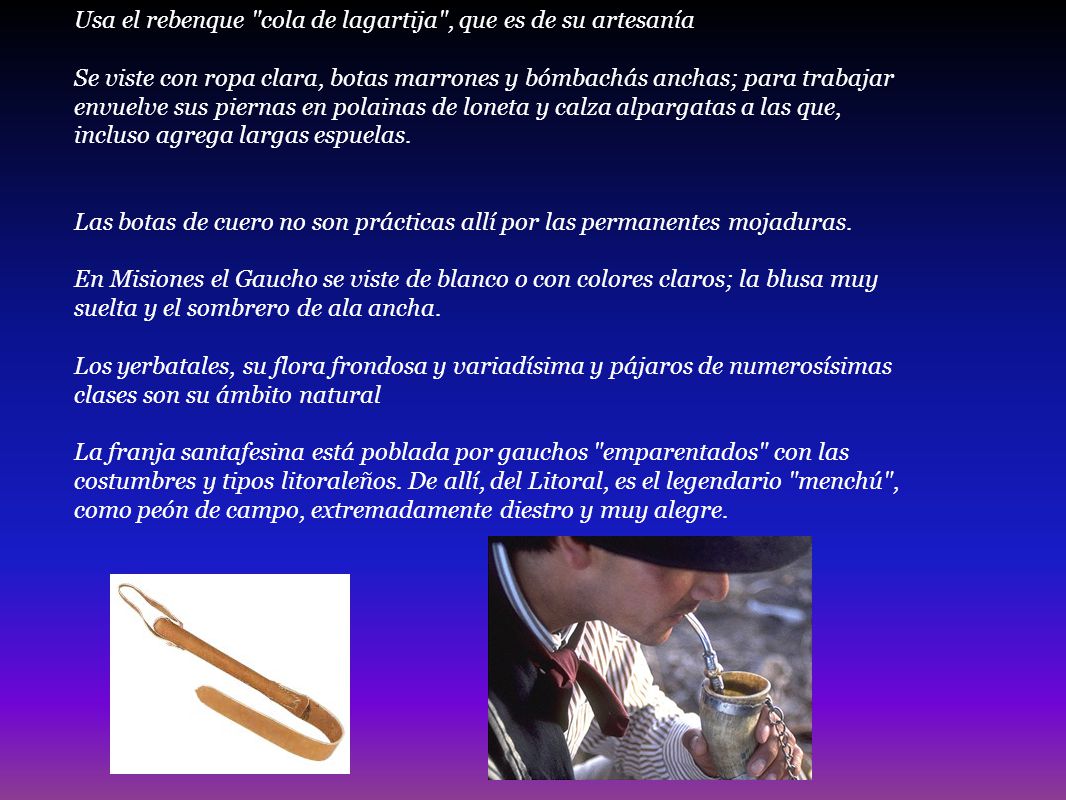 Usa el rebenque cola de lagartija , que es de su artesanía