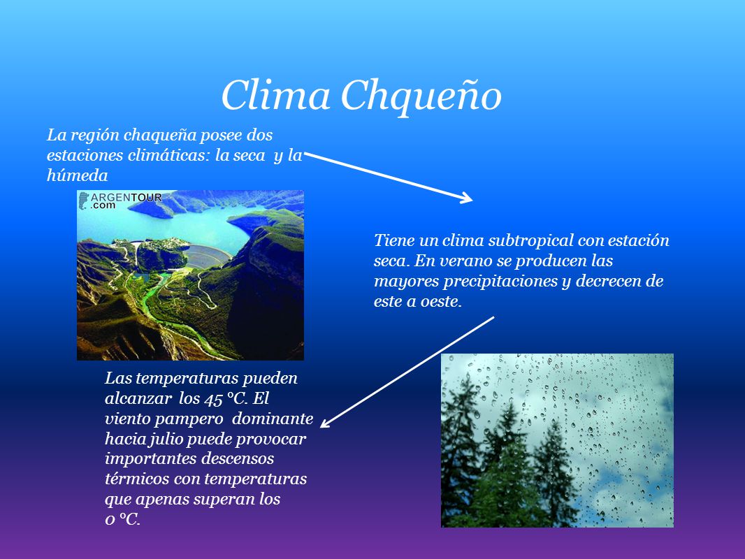 Clima Chqueño La región chaqueña posee dos estaciones climáticas: la seca y la húmeda.