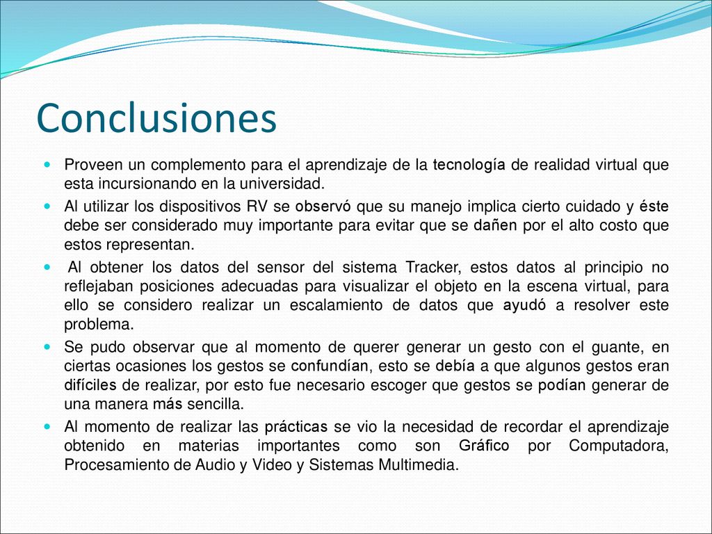Conclusiones Proveen un complemento para el aprendizaje de la tecnología de realidad virtual que esta incursionando en la universidad.