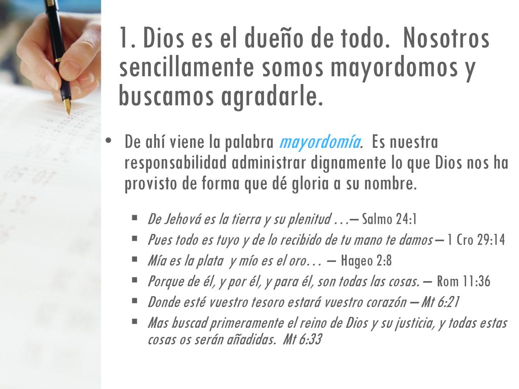 1. Dios es el dueño de todo. Nosotros sencillamente somos mayordomos y buscamos agradarle.