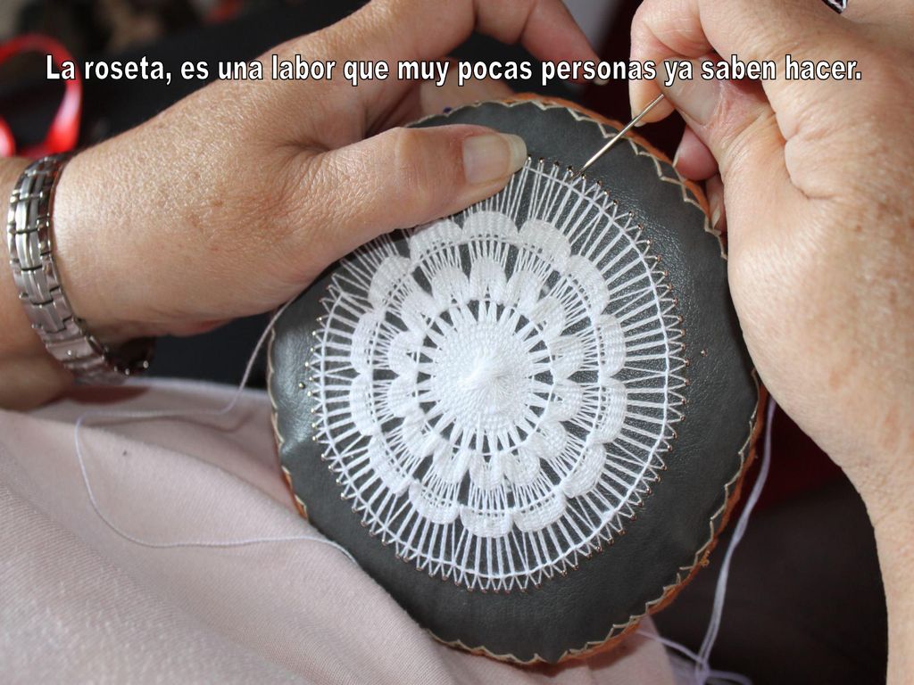 La roseta, es una labor que muy pocas personas ya saben hacer.