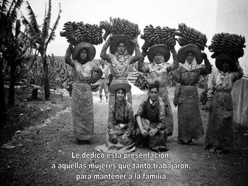 Le dedico esta presentación, a aquellas mujeres que tanto trabajarón,