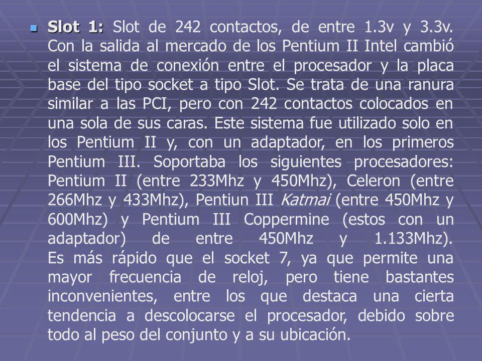 Slot 1: Slot de 242 contactos, de entre 1. 3v y 3. 3v