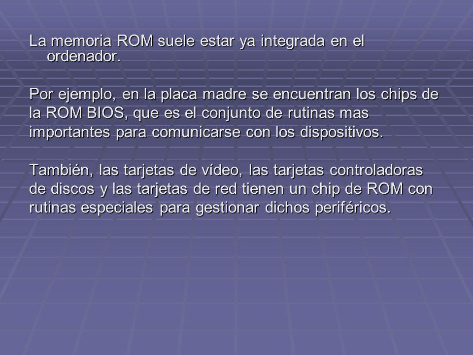 La memoria ROM suele estar ya integrada en el ordenador.